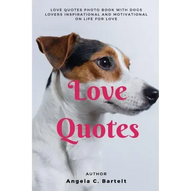 Love Quotes: Love Quotes Photo Book with Dogs Lovers Inspirational and Motivational On Life for Love