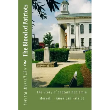 The Blood of Patriots: The Story of Captain Benjamin Merrell American Patriot