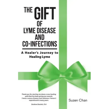 The Gift of Lyme Disease and Co-Infections: A Healer's Journey to Healing Lyme