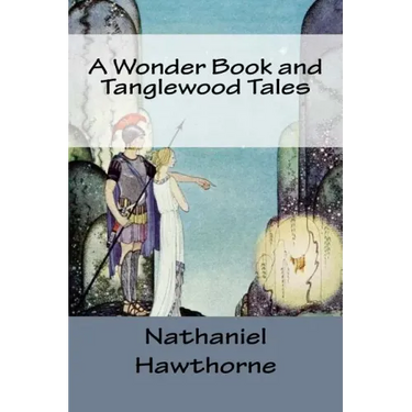 A Wonder Book and Tanglewood Tales