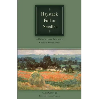 Haystack Full of Needles: A Catholic Home Educator's Guide to Socialization