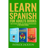 Learn Spanish For Adults Books: 1,000 Spanish Words, 99 Spanish Conversations & 150 Spanish Idioms