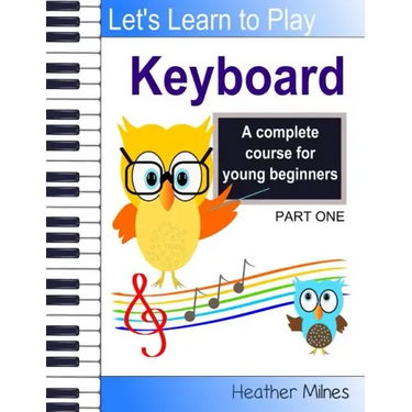 Learn to Play Keyboard: a complete course for kids suitable for keyboard and piano