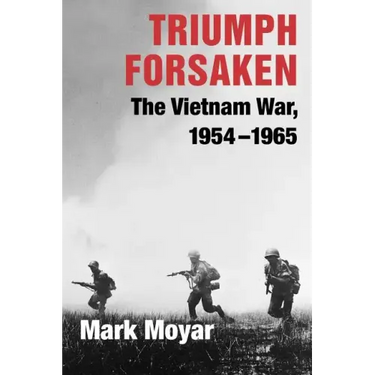 Triumph Forsaken: The Vietnam War, 1954-1965