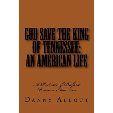 God Save The King of Tennessee: An American Life: A Portrait of Buford Pusser's Assassin