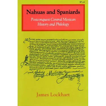 Nahuas and Spaniards: Postconquest Central Mexican History and Philology