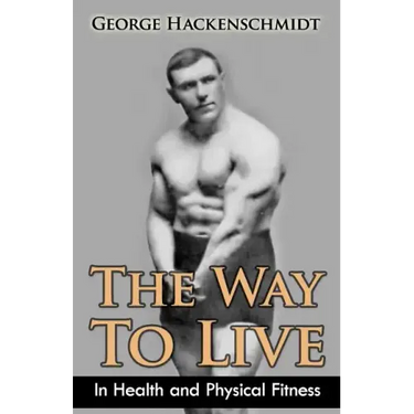 The Way To Live: In Health and Physical Fitness (Original Version, Restored)