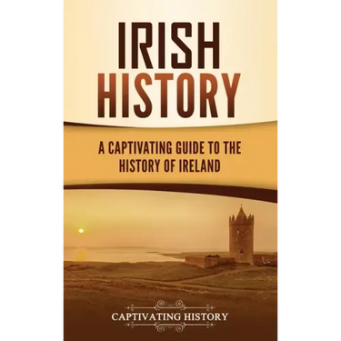 Irish History: A Captivating Guide to the History of Ireland