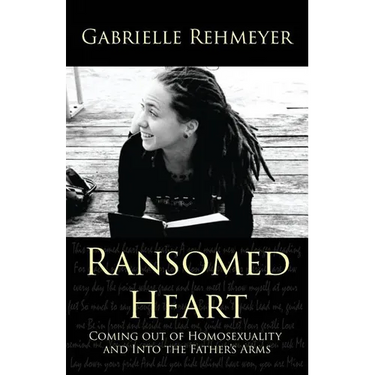 Ransomed Heart: Coming Out of Homosexuality and Into the Father's Arms