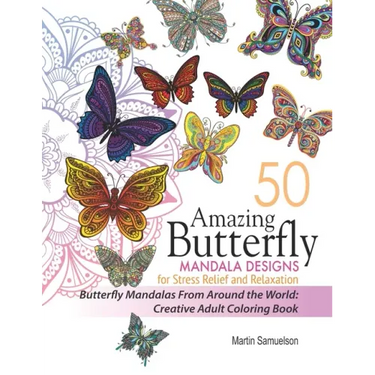 50 Amazing Butterfly Mandala Designs For Stress Relief and Relaxation - Butterfly Mandalas From Around the World: Creative Adult Coloring Book