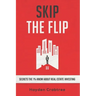 Skip the Flip: Secrets the 1% Know About Real Estate Investing