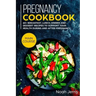 Pregnancy Cookbook: MAIN COURSE - 60+ Breakfast, Lunch, Dinner and Dessert Recipes to support your health during and after pregnancy