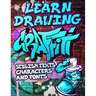Learn Drawing Graffiti: Stylish Texts, Characters and Fonts: Urban Modern Artistic Expression - Step by step Illustrated Urban Street Art draw