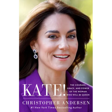 Kate!: The Courage, Grace, and Power of the Woman Who Will Be Queen