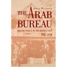 The Arab Bureau: British Policy in the Middle East, 1916-1920