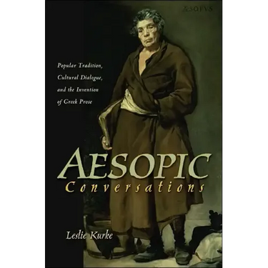 Aesopic Conversations: Popular Tradition, Cultural Dialogue, and the Invention of Greek Prose
