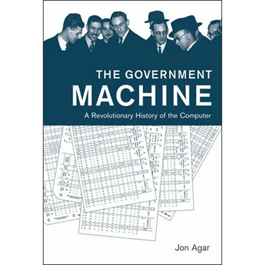 The Government Machine: A Revolutionary History of the Computer