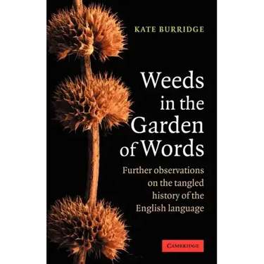 Weeds in the Garden of Words: Further Observations on the Tangled History of the English Language