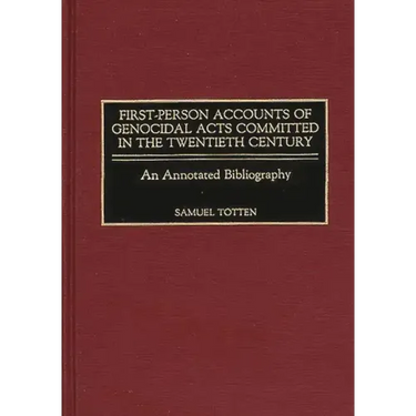 First-Person Accounts of Genocidal Acts Committed in the Twentieth Century: An Annotated Bibliography