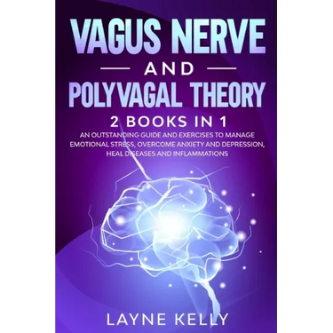 Vagus Nerve and Polyvagal Theory: 2 Books in 1. An Outstanding Guide and Exercises to Manage Emotional Stress, Overcome Anxiety and Depression, Heal D