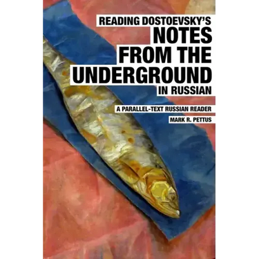 Reading Dostoevsky's Notes from the Underground in Russian: A Parallel-Text Russian Reader