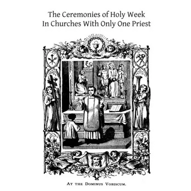 The Ceremonies of Holy Week: In Churches With Only One Priest