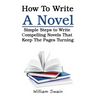 How To Write A Novel: Simple Steps to Write Compelling Novels That Keep The Pages Turning