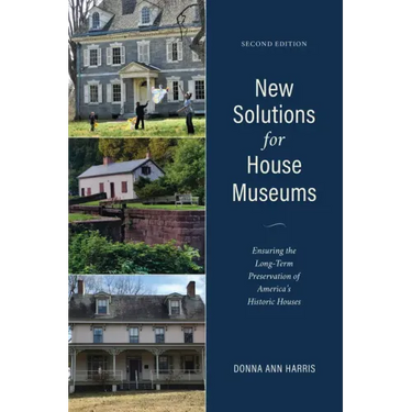 New Solutions for House Museums: Ensuring the Long-Term Preservation of America's Historic Houses