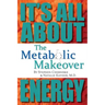 The Metabolic Makeover: It's All About Energy