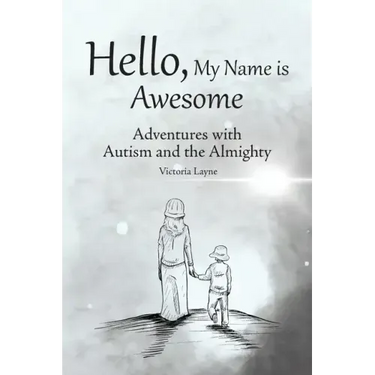Hello, My Name is Awesome: Adventures with Autism and the Almighty