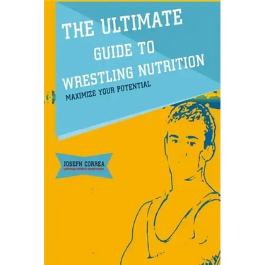 The Ultimate Guide to Wrestling Nutrition: Maximize Your Potential