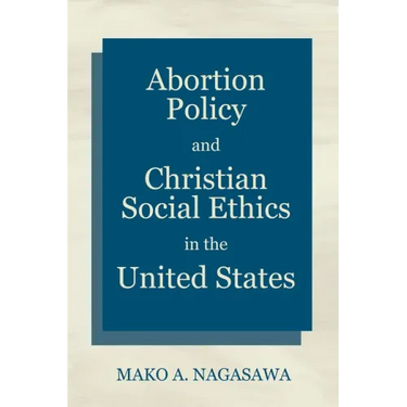 Abortion Policy and Christian Social Ethics in the United States