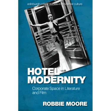 Hotel Modernity: Corporate Space in Literature and Film