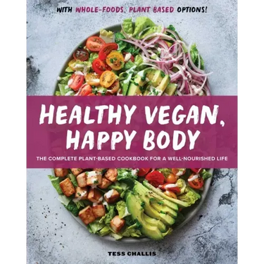 Healthy Vegan, Happy Body: The Complete Plant-Based Cookbook for a Well-Nourished Life