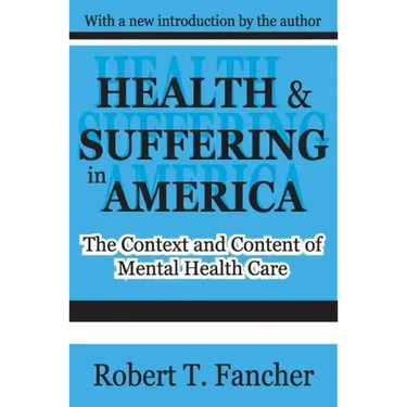 Health and Suffering in America: The Context and Content of Mental Health Care