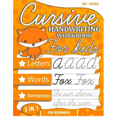 Cursive Handwriting Workbook For Kids Beginners: Cursive Tracing and Writing Practice Book 3-in-1 ( Letters, Words and Sentences ) The easiest way to