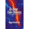 Go Deep. Take Chances.: Embracing the Muse and Creative Writing