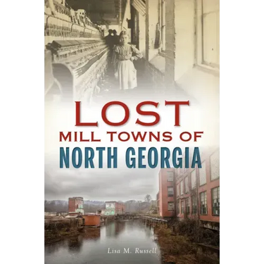 Lost Mill Towns of North Georgia