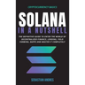 Solana in a Nutshell: The definitive guide to enter the world of decentralized finance, Lending, Yield Farming, Dapps and master it completely