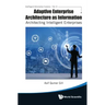 Adaptive Enterprise Architecture as Information: Architecting Intelligent Enterprises