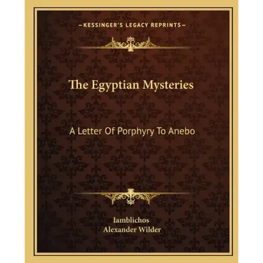 The Egyptian Mysteries: A Letter of Porphyry to Anebo