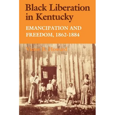 Black Liberation in Kentucky: Emancipation and Freedom, 1862-1884