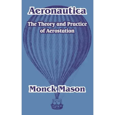 Aeronautica: The Theory and Practice of Aerostation