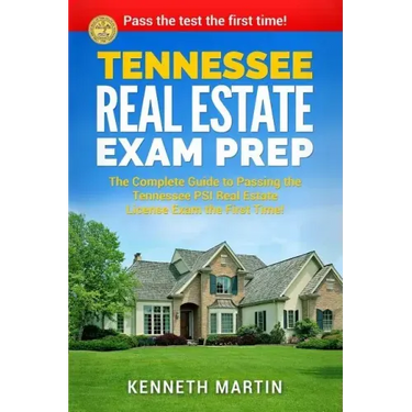 Tennessee Real Estate Exam Prep: The Complete Guide to Passing the Tennessee PSI Real Estate License Exam the First Time!