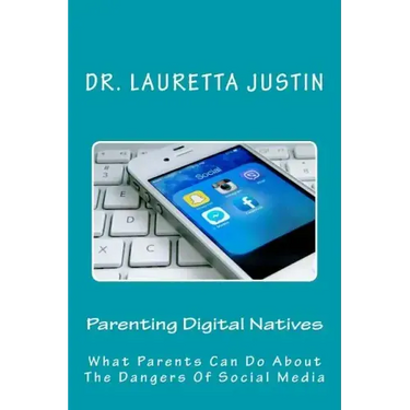 Parenting Digital Natives: What Parents Can Do About The Dangers Of Social Media