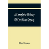 A Complete History Of Christian Gnaegi, And A Complete Family Resgister Of His Lineal Descendants, And Those Related To Him By Intermarriage, From The