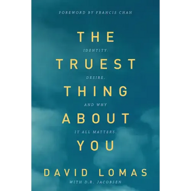 The Truest Thing about You: Identity, Desire, and Why It All Matters