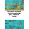 'Crossover' Children in the Youth Justice and Child Protection Systems