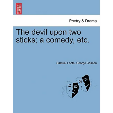 The Devil Upon Two Sticks; A Comedy, Etc.