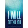 I Will Offend You: Seven Life Lessons with Random Explanations